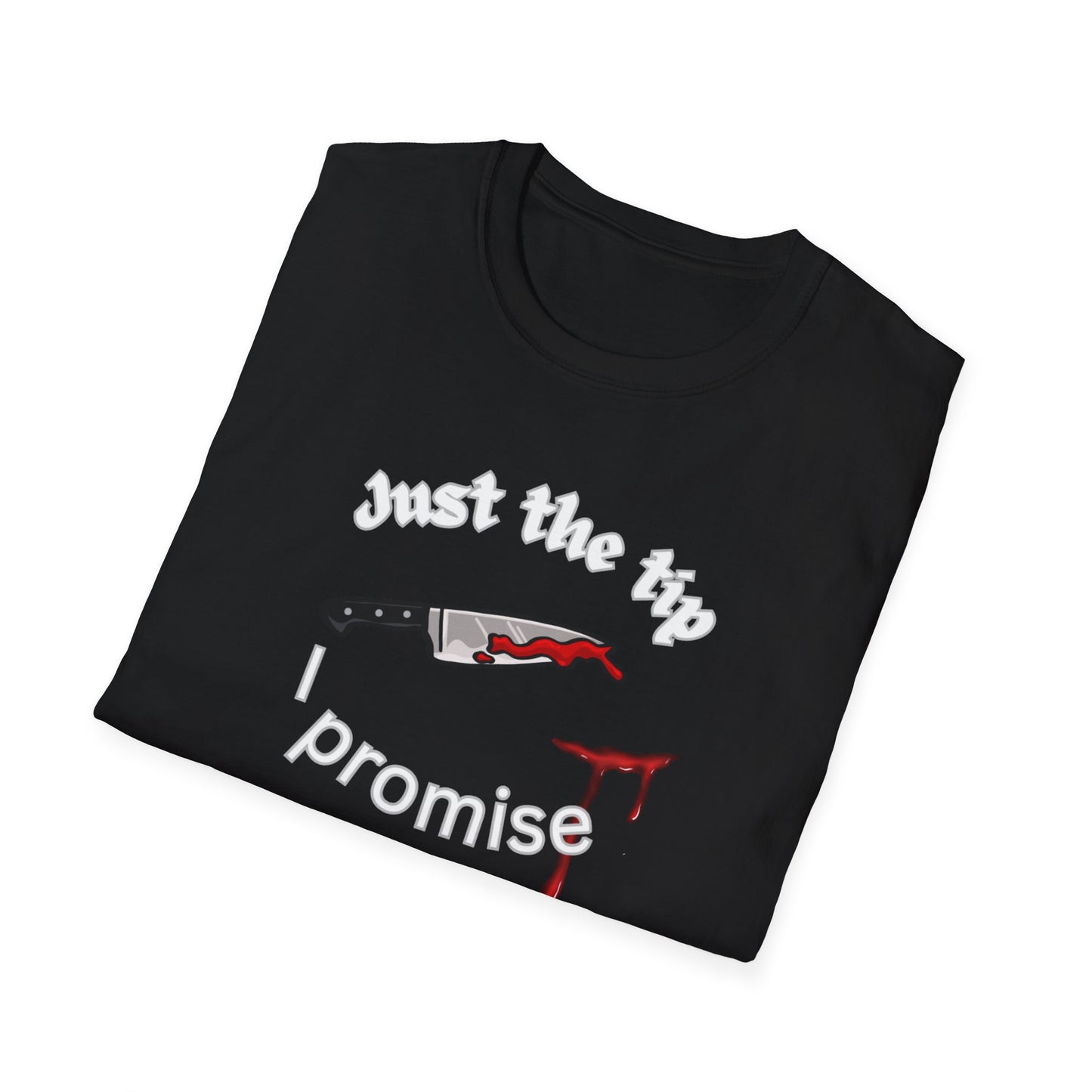 Just the tip I promise t-shirt
