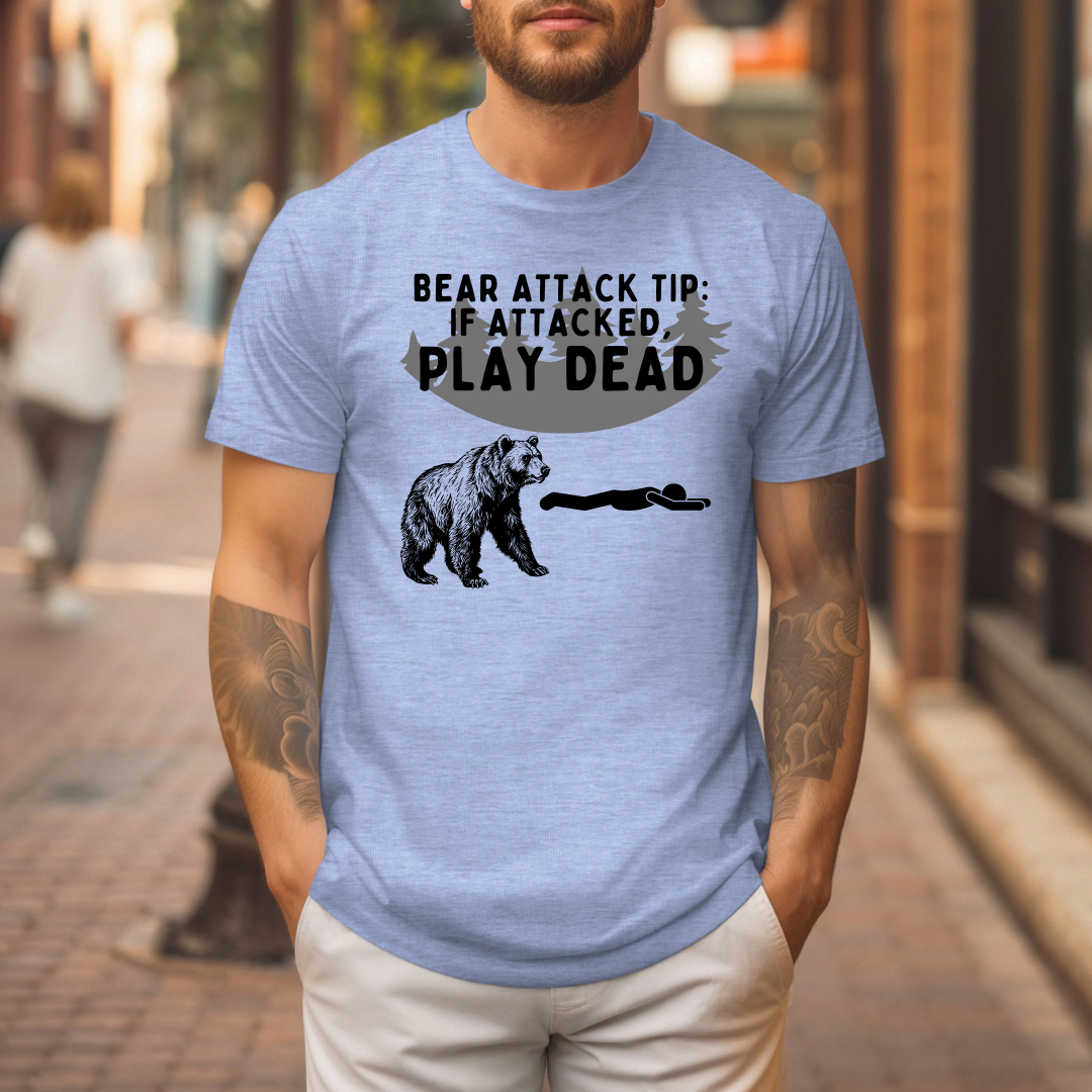 BEAR ATTACK TIP: IF ATTACKED, PLAY DEAD t-shirt