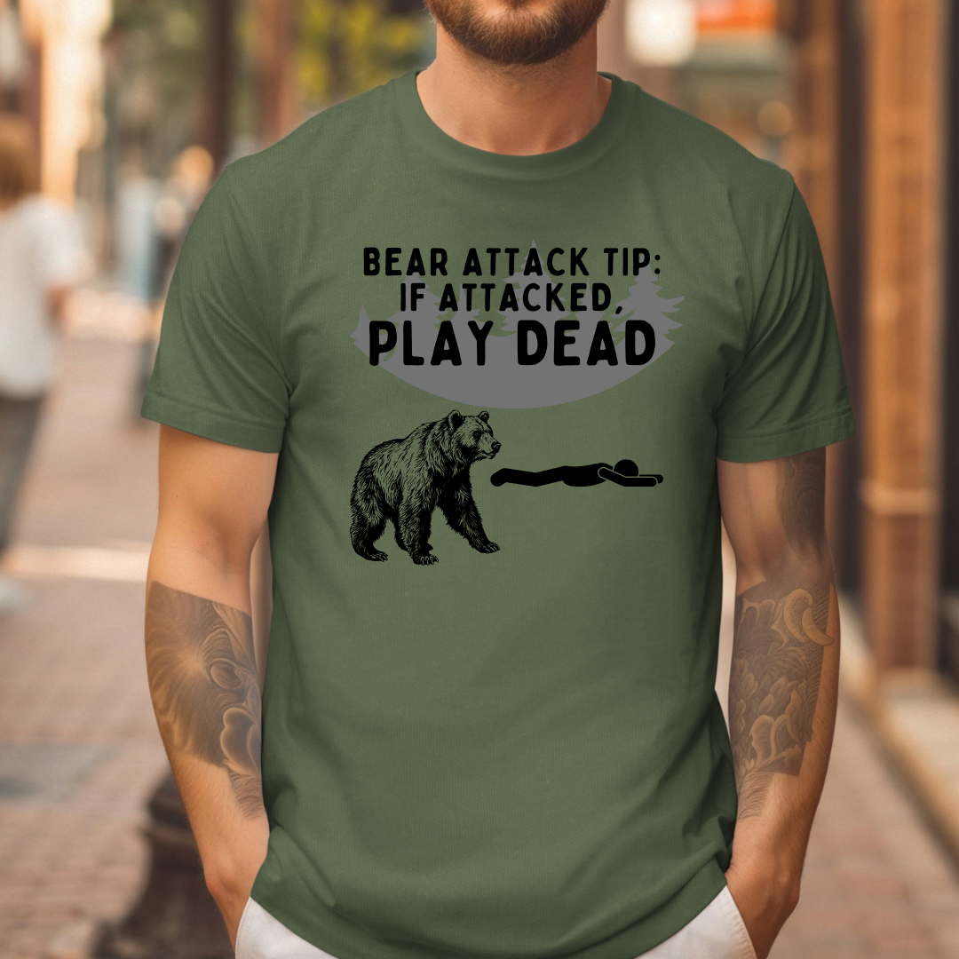 BEAR ATTACK TIP: IF ATTACKED, PLAY DEAD t-shirt