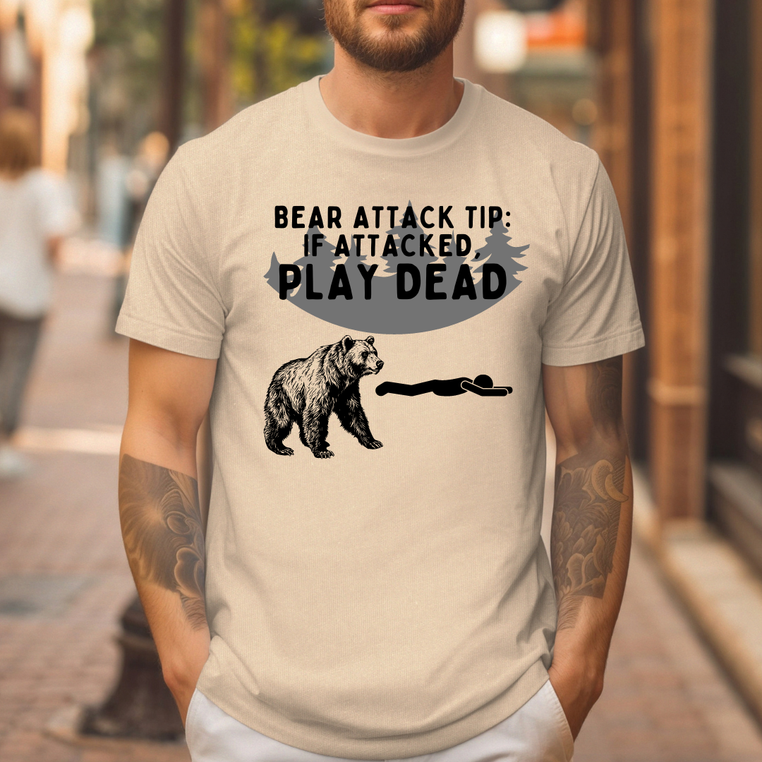 BEAR ATTACK TIP: IF ATTACKED, PLAY DEAD t-shirt