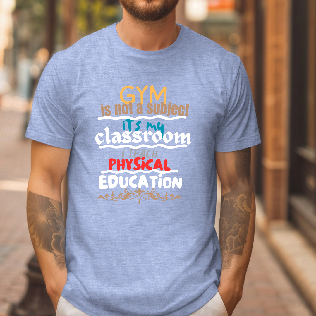 Gym Is Not A Subject It's My Classroom T-Shirt