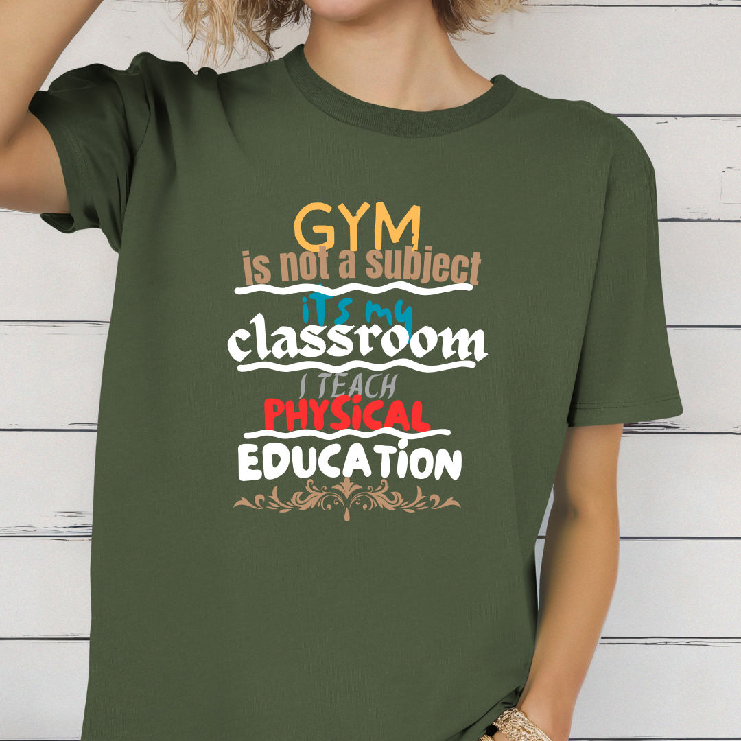 Gym Is Not A Subject It's My Classroom T-Shirt