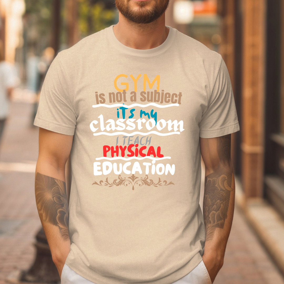 Gym Is Not A Subject It's My Classroom T-Shirt