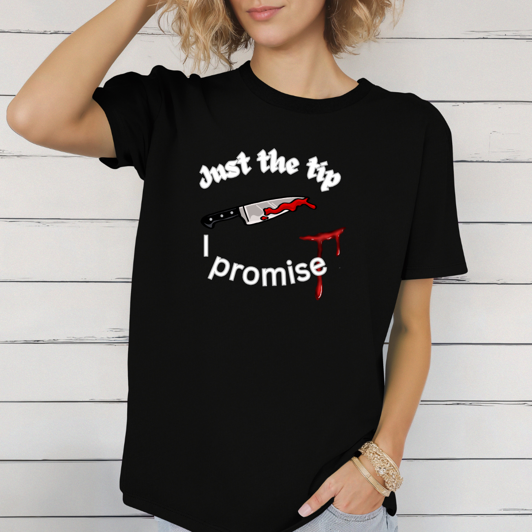 Just the tip I promise t-shirt