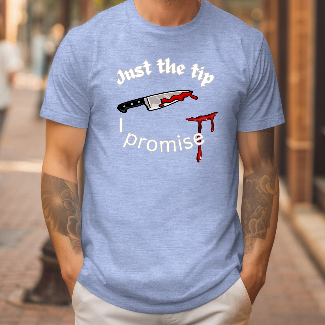 Just the tip I promise t-shirt