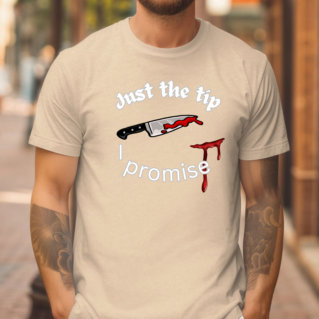 Just the tip I promise t-shirt