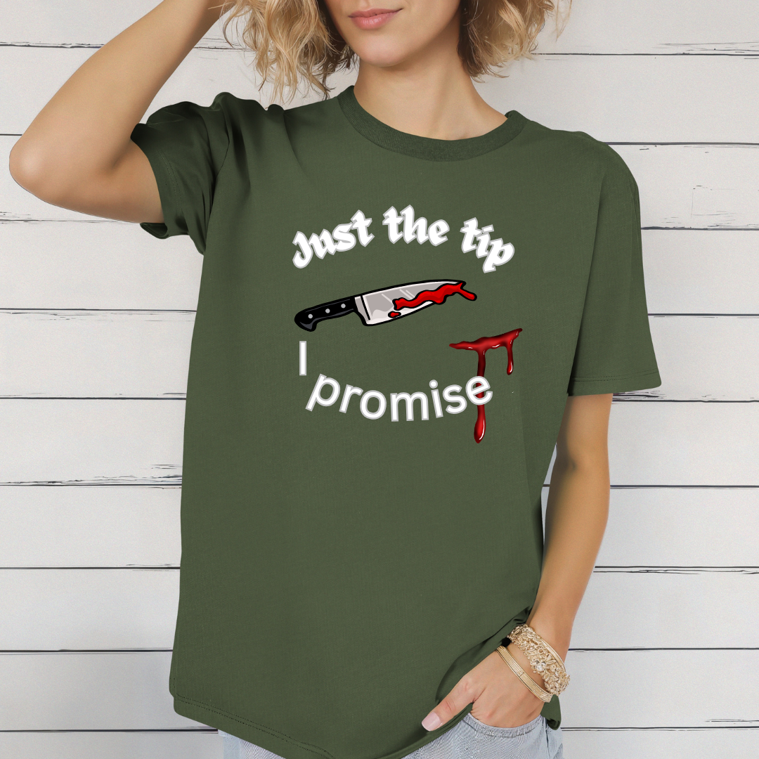 Just the tip I promise t-shirt
