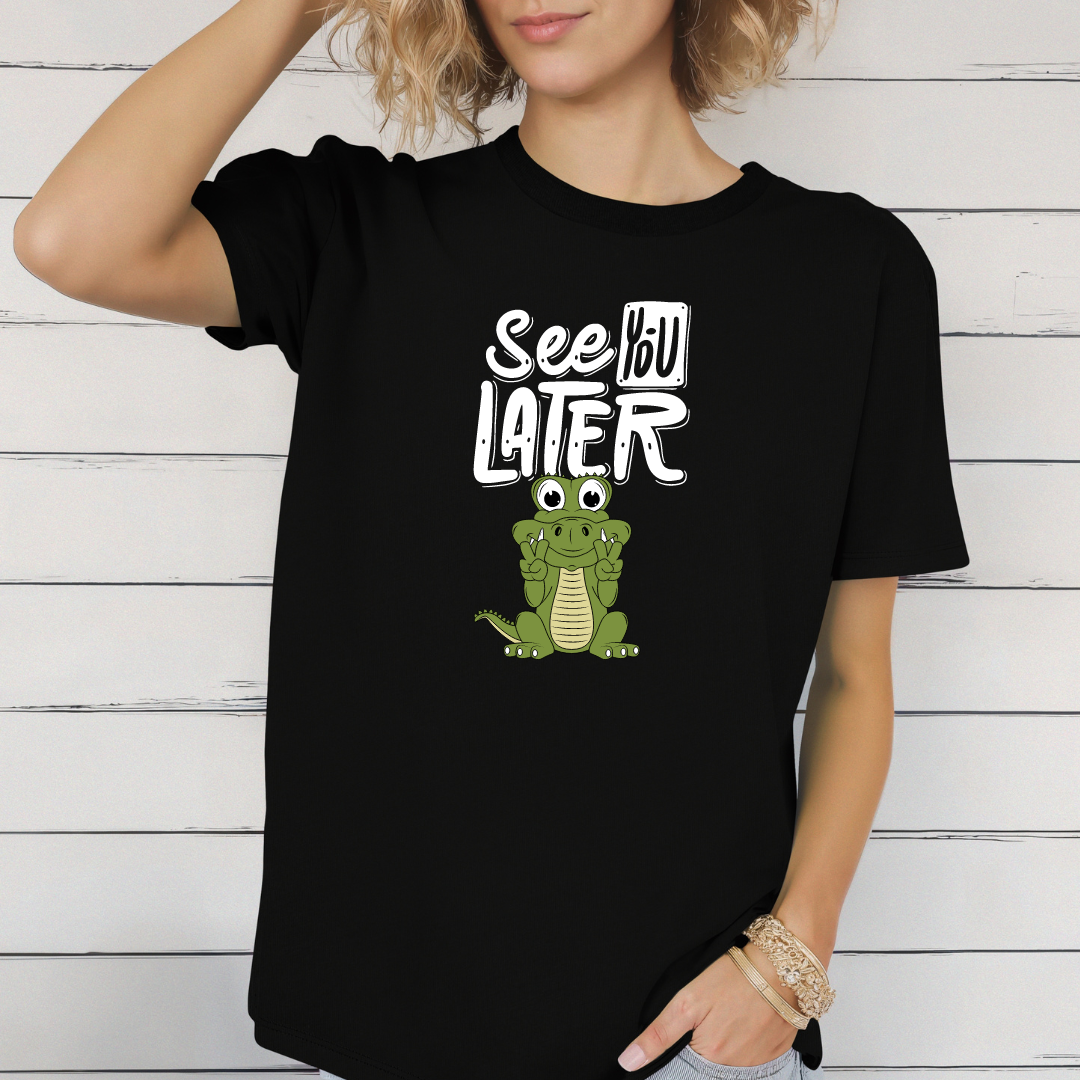 See you later t-shirt