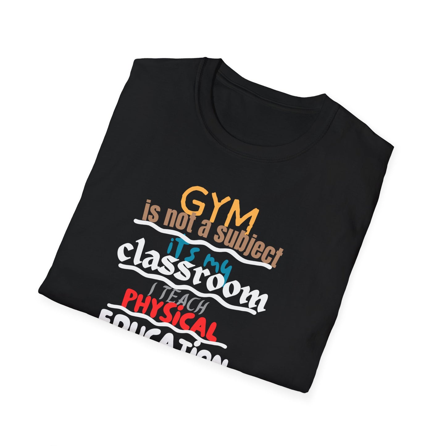 Gym Is Not A Subject It's My Classroom T-Shirt
