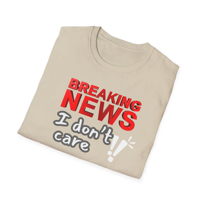 Breaking News I Don't Care T-Shirt