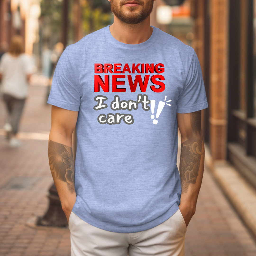 Breaking News I Don't Care T-Shirt