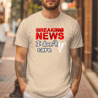 Breaking News I Don't Care T-Shirt