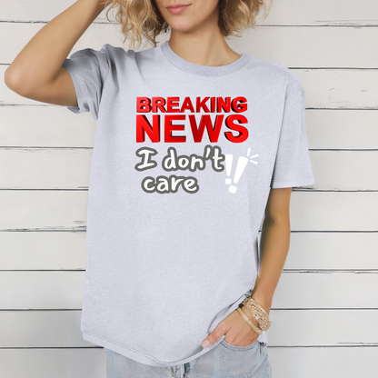 Breaking News I Don't Care T-Shirt