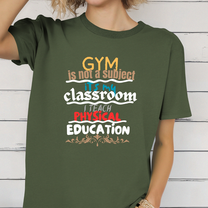 Gym Is Not A Subject It's My Classroom T-Shirt
