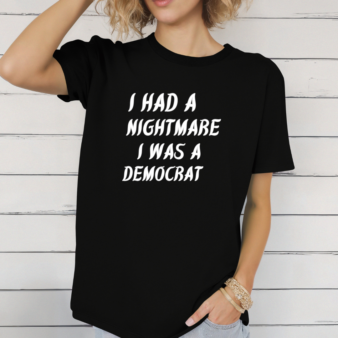 I had a nightmare I was a Democrat t-shirt