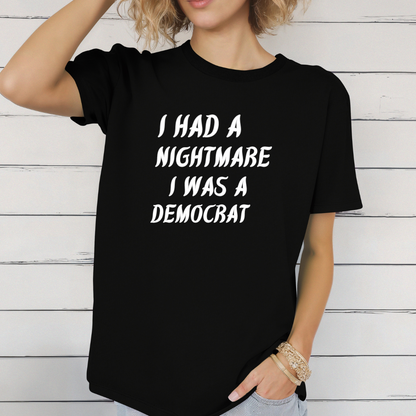 I had a nightmare I was a Democrat t-shirt