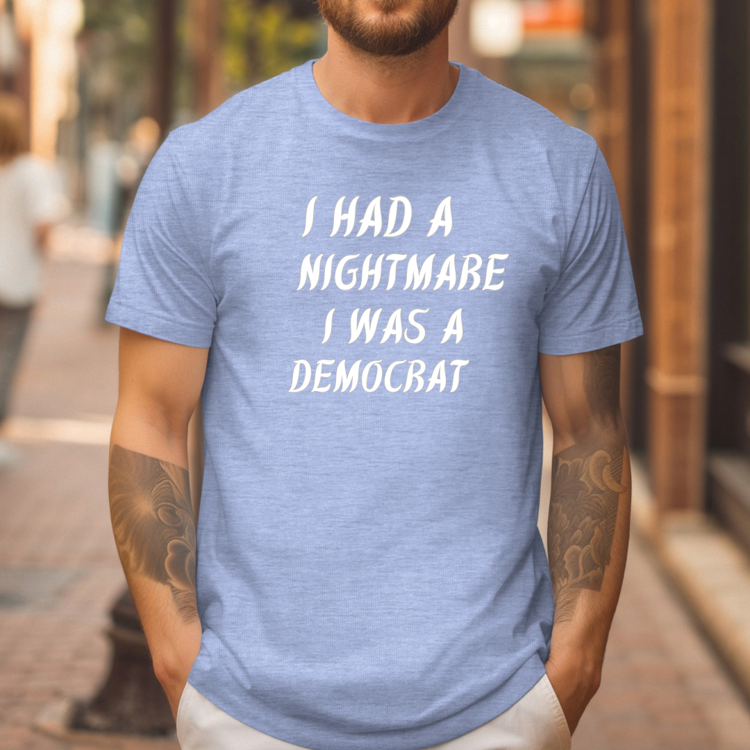 I had a nightmare I was a Democrat t-shirt