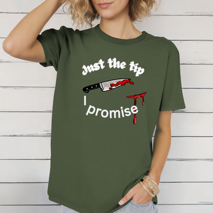 Just the tip I promise t-shirt