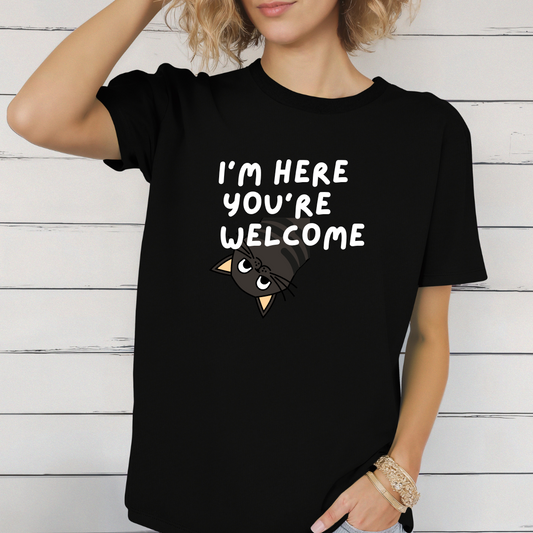 I'm Here You're Welcome Shirt T-Shirt