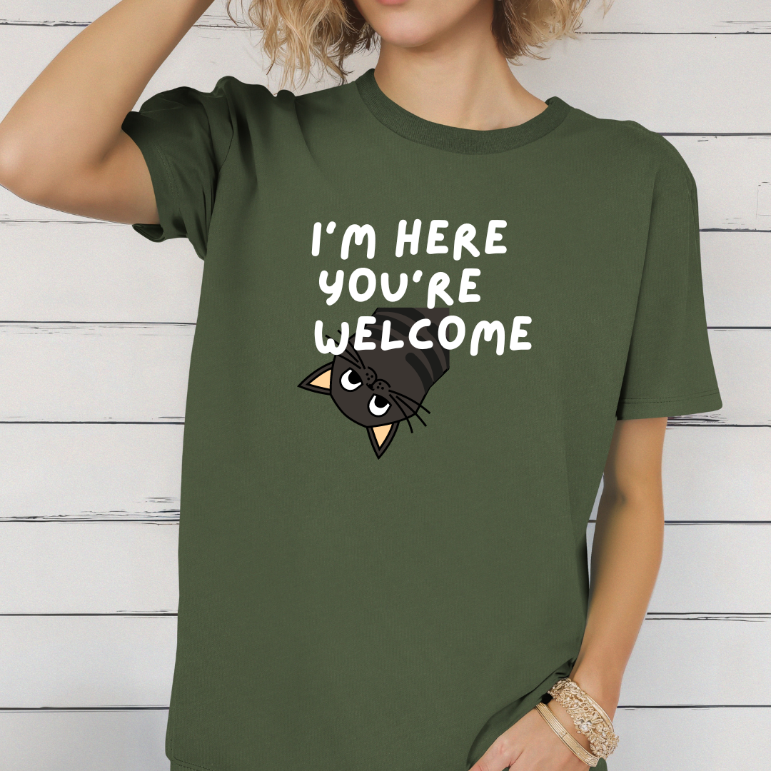 I'm Here You're Welcome Shirt T-Shirt