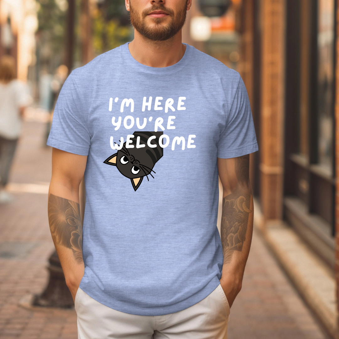 I'm Here You're Welcome Shirt T-Shirt